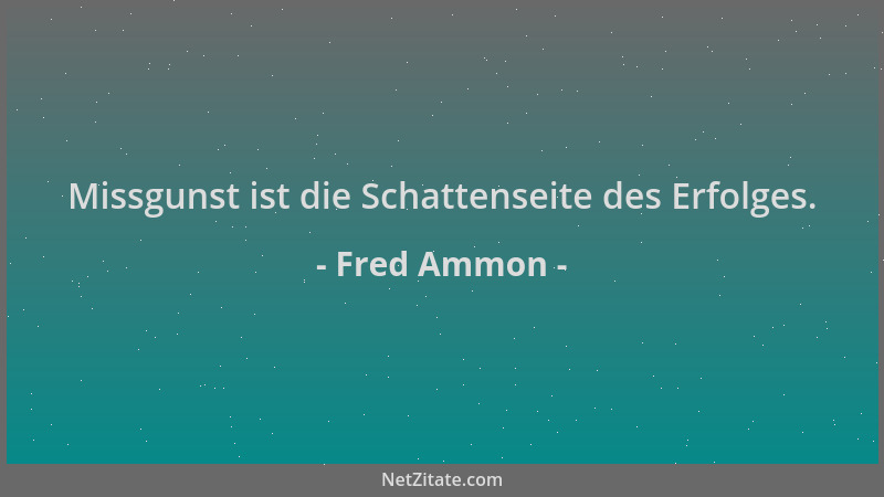Fred Ammon - Missgunst ist die Schattenseite des Erfolges....