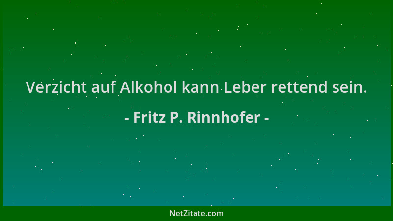 Fritz P. Rinnhofer - Verzicht auf Alkohol kann Leber rettend sein....