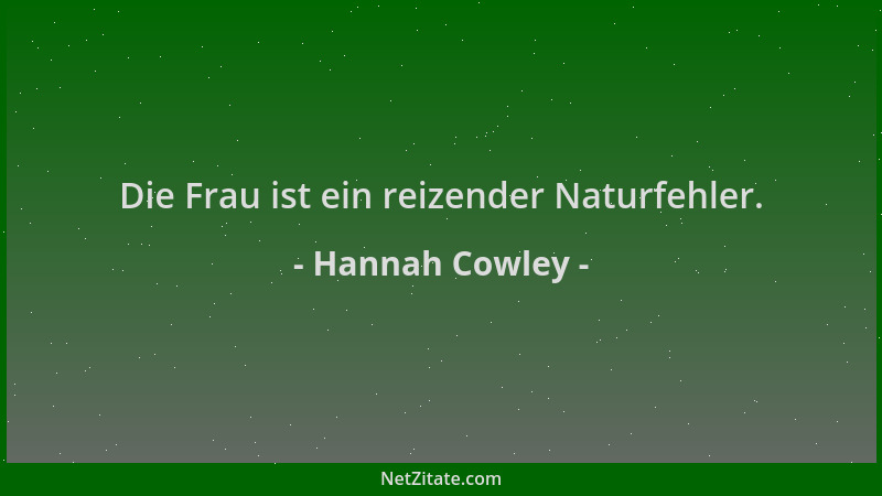 Hannah Cowley - Die Frau ist ein reizender Naturfehler....