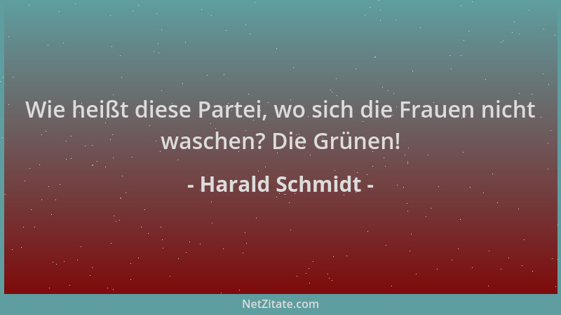 Harald Schmidt - Wie heißt diese Partei, wo sich die Frauen nicht waschen? Die Grünen!...