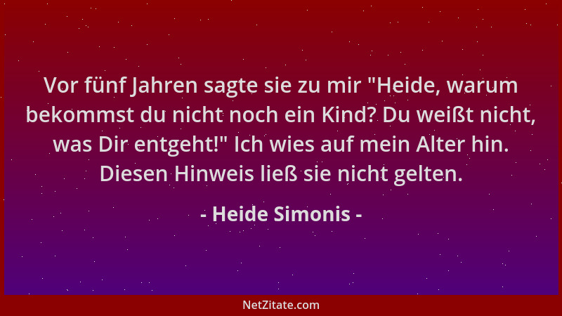 Heide Simonis - Vor fünf Jahren sagte sie zu mir "Heide, warum bekommst du nicht noch ein Kind? Du weißt nicht, was Dir ent...