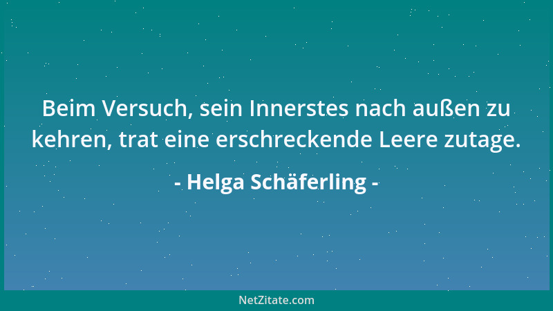 Helga Schäferling - Beim Versuch, sein Innerstes nach außen zu kehren, trat eine erschreckende Leere zutage....