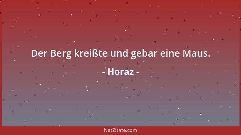 Horaz - Der Berg kreißte und gebar eine Maus....