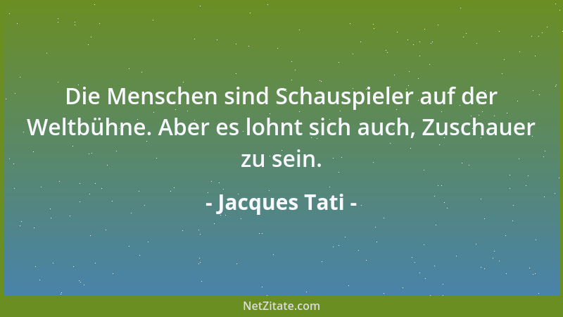 Jacques Tati - Die Menschen sind Schauspieler auf der Weltbühne. Aber es lohnt sich auch, Zuschauer zu sein....