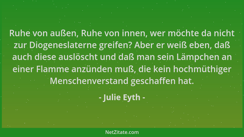 Julie Eyth - Ruhe von außen, Ruhe von innen, wer möchte da nicht zur Diogeneslaterne greifen? Aber er weiß eben, daß auch d...