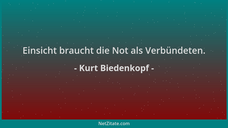 Kurt Biedenkopf - Einsicht braucht die Not als Verbündeten....