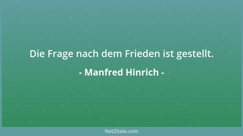 Manfred Hinrich - Die Frage nach dem Frieden ist gestellt....