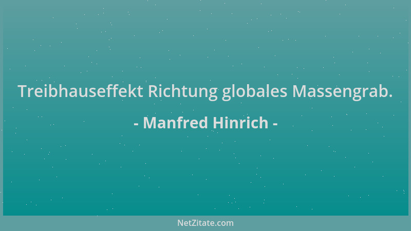 Manfred Hinrich - Treibhauseffekt Richtung globales Massengrab....