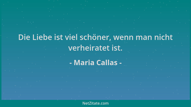Maria Callas - Die Liebe ist viel schöner, wenn man nicht verheiratet ist....