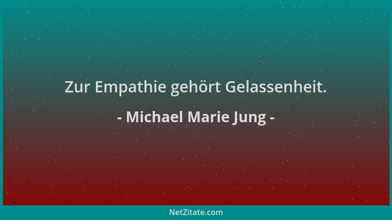 Michael Marie Jung - Zur Empathie gehört Gelassenheit....