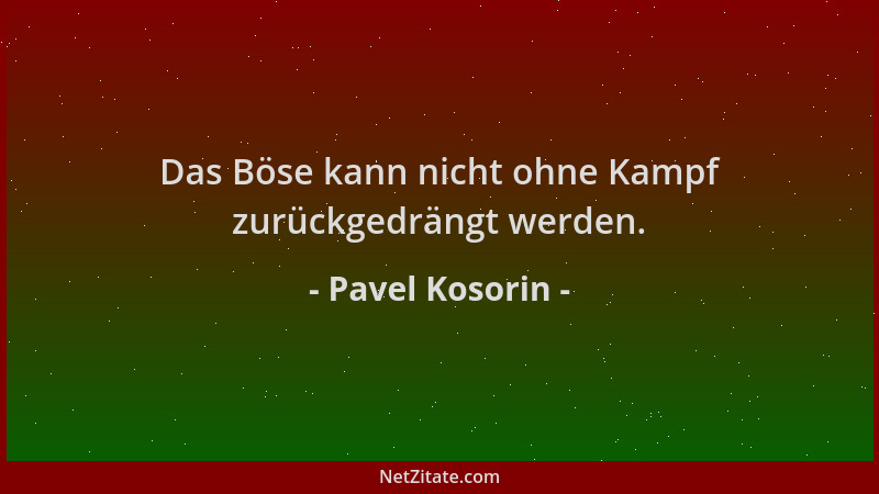 Pavel Kosorin - Das Böse kann nicht ohne Kampf zurückgedrängt werden....