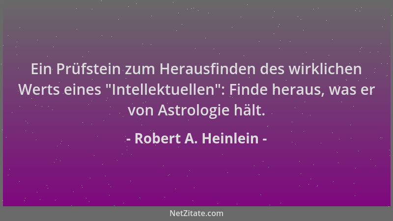 Robert A. Heinlein - Ein Prüfstein zum Herausfinden des wirklichen Werts eines  "Intellektuellen ": Finde heraus, was er von...