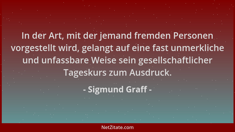 Sigmund Graff - In der Art, mit der jemand fremden Personen vorgestellt wird, gelangt auf eine fast unmerkliche und unfassb...
