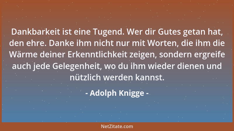 Adolph Knigge - Man kann den edelsten Menschen, besonders in jüngeren Jahren, zu Winkelzügen verleiten und ihm alle Offenhe...