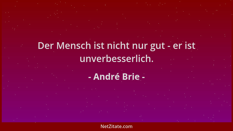 André Brie - Der Mensch ist nicht nur gut - er ist unverbesserlich....