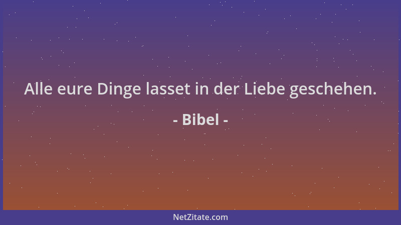 Bibel - Alle eure Dinge lasset in der Liebe geschehen....