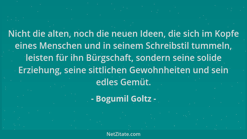 Bogumil Goltz - Nicht die alten, noch die neuen Ideen, die sich im Kopfe eines Menschen und in seinem Schreibstil tummeln,...