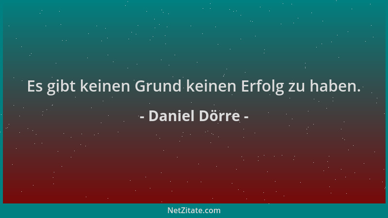 Daniel Dörre - Es gibt keinen Grund keinen Erfolg zu haben....