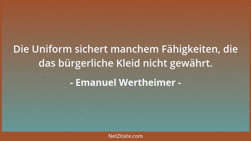 Emanuel Wertheimer - Die Uniform sichert manchem Fähigkeiten, die das bürgerliche Kleid nicht gewährt....