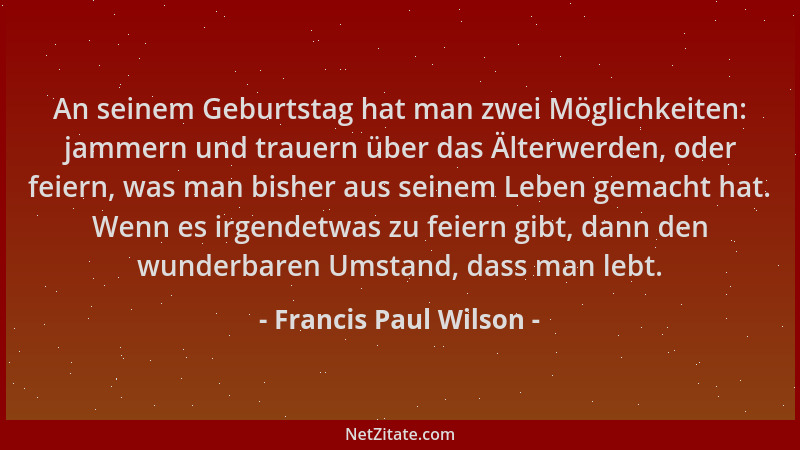 Francis Paul Wilson - An seinem Geburtstag hat man zwei Möglichkeiten: jammern und trauern über das Älterwerden, oder feier...