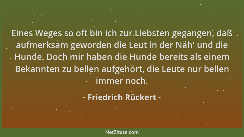 Friedrich Rückert - Eines Weges so oft bin ich zur Liebsten gegangen, daß aufmerksam geworden die Leut in der Näh ' und die...