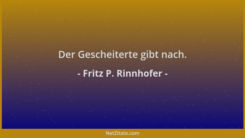 Fritz P. Rinnhofer - Der Gescheiterte gibt nach....