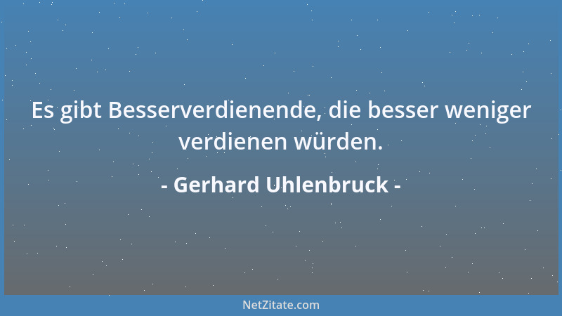 Gerhard Uhlenbruck - Es gibt Besserverdienende, die besser weniger verdienen würden....