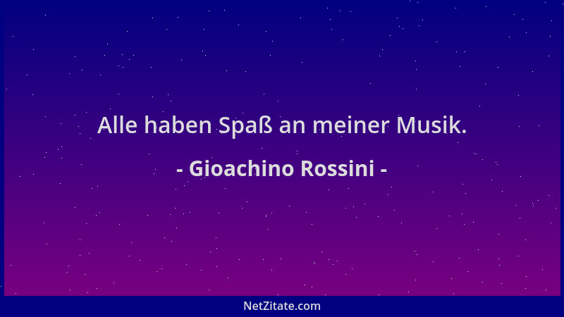 Gioachino Rossini - Alle haben Spaß an meiner Musik....