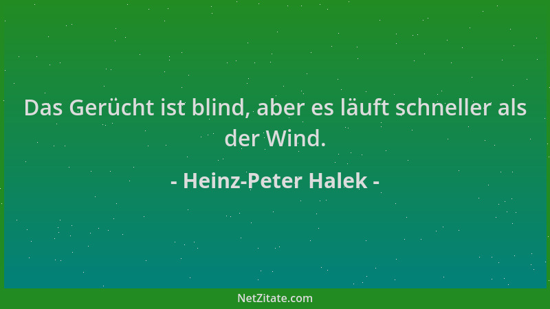 Heinz-Peter Halek - Das Gerücht ist blind, aber es läuft schneller als der Wind....