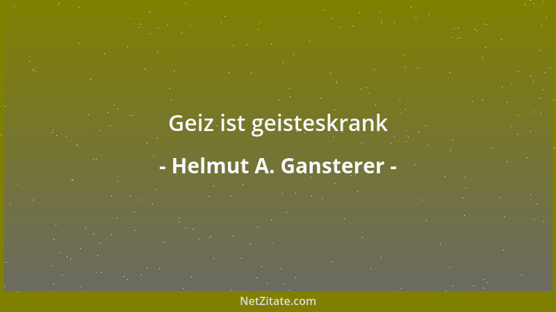 Helmut A. Gansterer - Geiz ist geisteskrank...