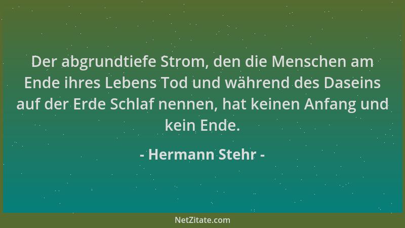 Hermann Stehr - Der abgrundtiefe Strom, den die Menschen am Ende ihres Lebens Tod und während des Daseins auf der Erde Schl...