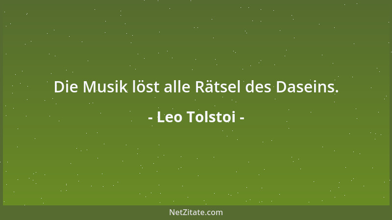 Leo Tolstoi - Die Musik löst alle Rätsel des Daseins....