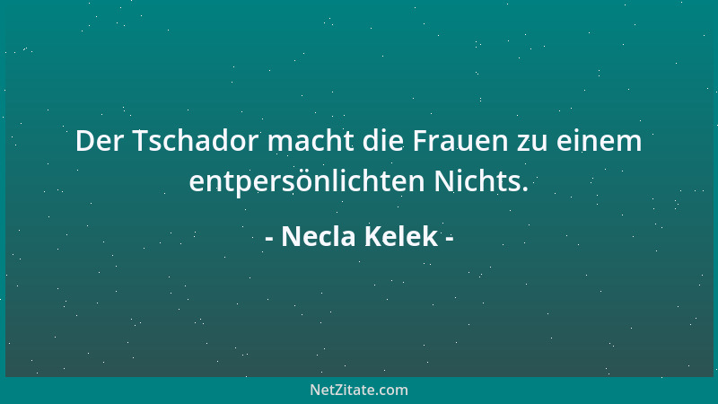 Necla Kelek - Der Tschador macht die Frauen zu einem entpersönlichten Nichts....