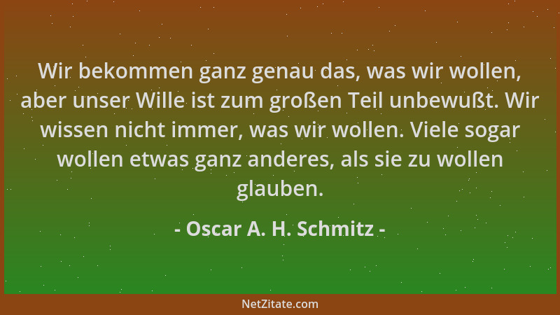 Oscar A. H. Schmitz - Wir bekommen ganz genau das, was wir wollen, aber unser Wille ist zum großen Teil unbewußt. Wir wisse...
