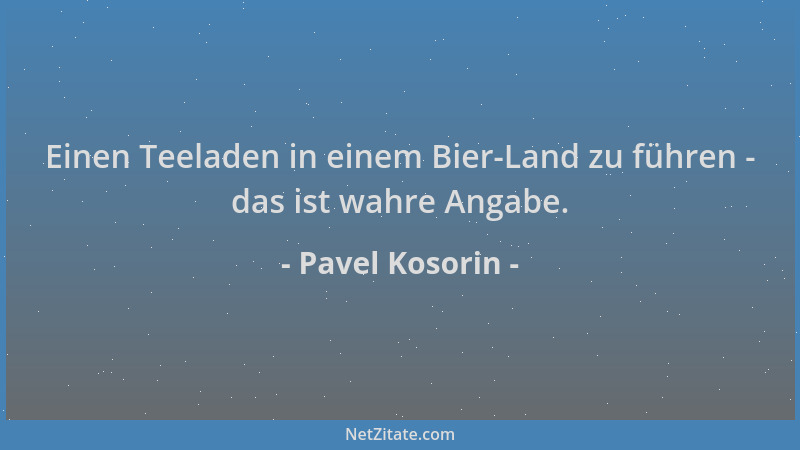 Pavel Kosorin - Einen Teeladen in einem Bier-Land zu führen - das ist wahre Angabe....