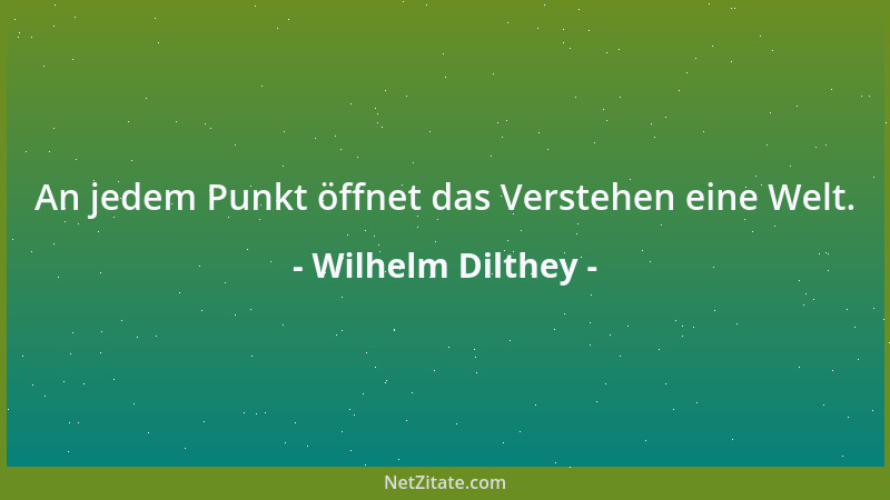 Wilhelm Dilthey - Die Wahrheit eines Textes ist nicht objektiv festzustellen....
