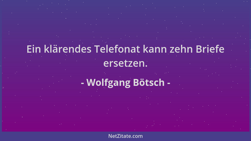 Wolfgang Bötsch - Ein klärendes Telefonat kann zehn Briefe ersetzen....