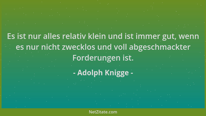 Adolph Knigge - Es ist nur alles relativ klein und ist immer gut, wenn es nur nicht zwecklos und voll abgeschmackter Forder...