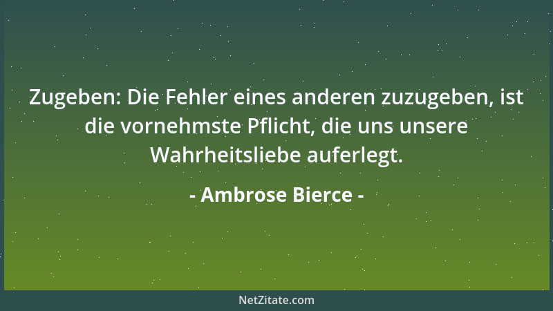 Ambrose Bierce - Zitat: Die fehlerhaft wiedergegebenen Worte eines anderen....