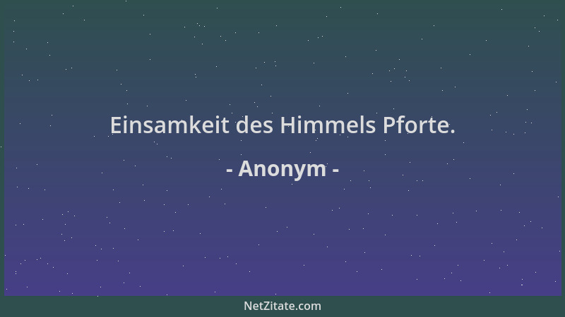 Anonym - Einsamkeit des Himmels Pforte....