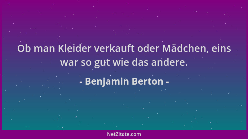 Benjamin Berton - Ob man Kleider verkauft oder Mädchen, eins war so gut wie das andere....