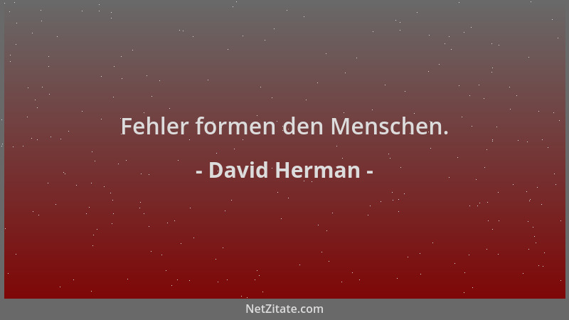David Herman - Fehler formen den Menschen....
