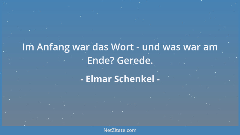 Elmar Schenkel - Im Anfang war das Wort - und was war am Ende? Gerede....