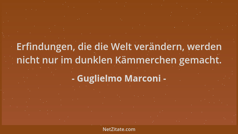 Guglielmo Marconi - Erfindungen, die die Welt verändern, werden nicht nur im dunklen Kämmerchen gemacht....