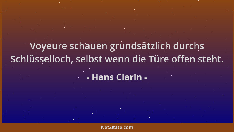 Hans Clarin - Voyeure schauen grundsätzlich durchs Schlüsselloch, selbst wenn die Türe offen steht....