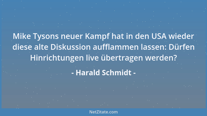 Harald Schmidt - Mike Tysons neuer Kampf hat in den USA wieder diese alte Diskussion aufflammen lassen: Dürfen Hinrichtunge...