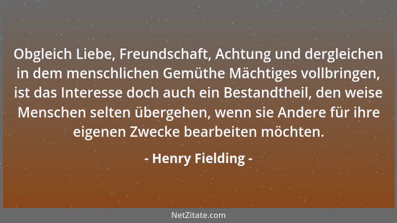 Henry Fielding - Obgleich Liebe, Freundschaft, Achtung und dergleichen in dem menschlichen Gemüthe Mächtiges vollbringen, i...