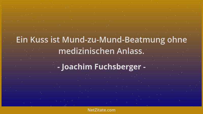Joachim Fuchsberger - Ein Kuss ist Mund-zu-Mund-Beatmung ohne medizinischen Anlass....