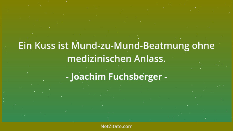 Joachim Fuchsberger - Ein Kuss ist Mund-zu-Mund-Beatmung ohne medizinischen Anlass....