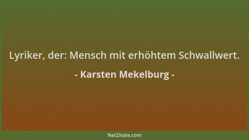 Karsten Mekelburg - Lyriker, der: Mensch mit erhöhtem Schwallwert....